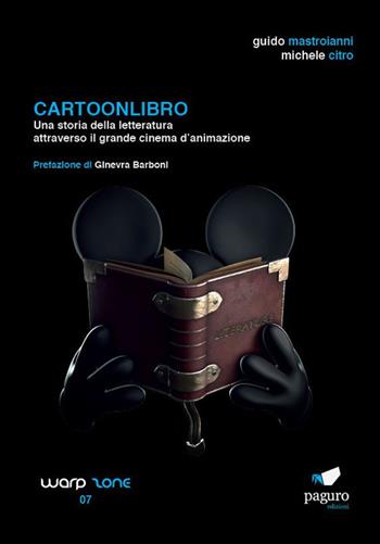 Cartoonlibro. Una storia della letteratura attraverso il grande cinema d'animazione. Con Segnalibro - Guido Mastroianni, Michele Citro - Libro Paguro 2021 | Libraccio.it