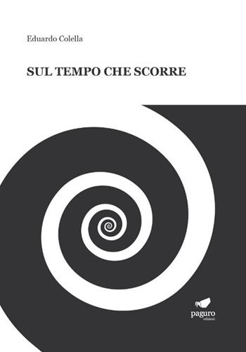 Sul tempo che scorre. Con Segnalibro - Eduardo Colella, eightonesix - Libro Paguro 2021 | Libraccio.it