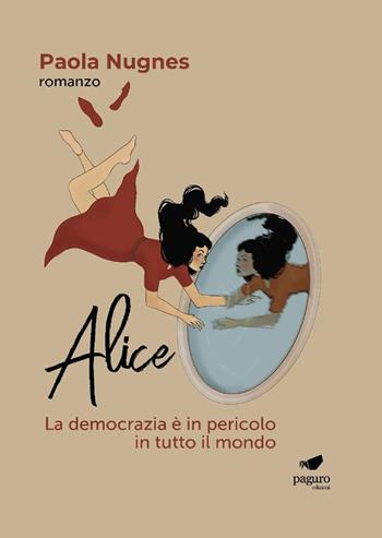 Alice. La democrazia è in pericolo in tutto il mondo - Paola Nugnes - Libro Paguro 2021 | Libraccio.it