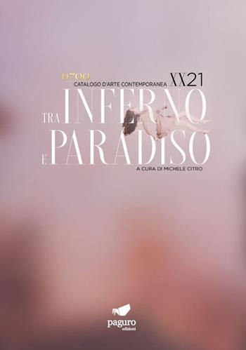 Tra inferno e paradiso XX/21. Catalogo d'arte contemporanea  - Libro Paguro 2021 | Libraccio.it