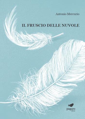 Il fruscio delle nuvole - Antonio Mercurio - Libro Paguro 2021 | Libraccio.it