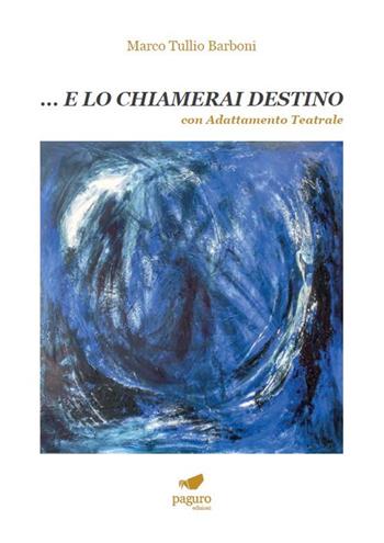 ... E lo chiamerai destino. Con adattamento teatrale - Marco Tullio Barboni - Libro Paguro 2022 | Libraccio.it