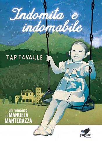 Indomita e indomabile - Manuela Mantegazza - Libro Paguro 2022 | Libraccio.it