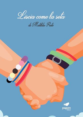Liscia come la seta - Matilda Prete - Libro Paguro 2022 | Libraccio.it