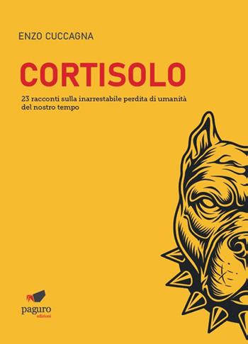 Cortisolo. 23 racconti sulla inarrestabile perdita di umanità del nostro tempo - Enzo Cuccagna - Libro Paguro 2023 | Libraccio.it