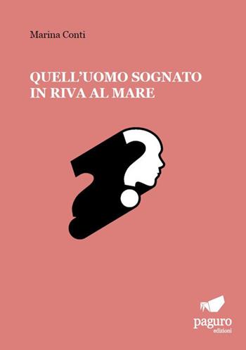 Quell'uomo sognato in riva al mare - Marina Conti - Libro Paguro 2023 | Libraccio.it