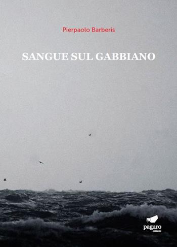 Sangue sul gabbiano - Pierpaolo Barberis - Libro Paguro 2023 | Libraccio.it
