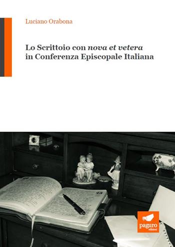 Lo scrittoio con «nova et vetera» in Conferenza Episcopale Italiana - Luciano Orabona - Libro Paguro 2023 | Libraccio.it