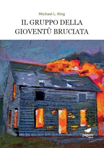 Il gruppo della gioventù bruciata - Michael L. King - Libro Paguro 2023 | Libraccio.it