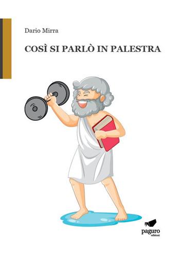 Così si parlò in palestra - Dario Mirra - Libro Paguro 2024 | Libraccio.it