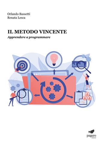 Il metodo vincente. Apprendere a programmare - Orlando Bassetti, Renata Lesca - Libro Paguro 2024 | Libraccio.it