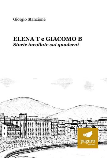 Elena T e Giacomo B. Storie incollate sui quaderni - Giorgio Stanzione - Libro Paguro 2025 | Libraccio.it