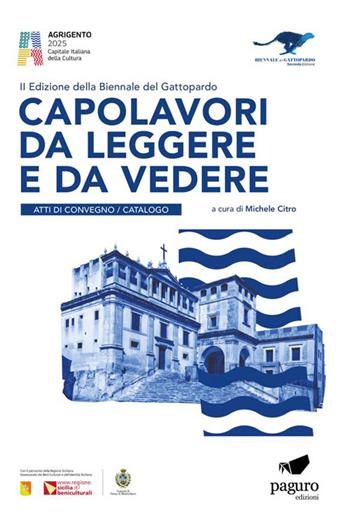 Capolavori da leggere e da vedere. 2ª edizione Biennale del Gattopardo. Atti di convegno. Catalogo. Ediz. bilingue  - Libro Edizioni Paguro 2026 | Libraccio.it