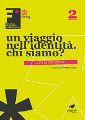 Un viaggio nell'identità. Chi siamo. Atti dei convegni. Ediz. illustrata