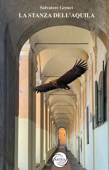 La stanza dell'Aquila - Salvatore Grenci - Libro Antea Edizioni 2021, Vivere le storie | Libraccio.it