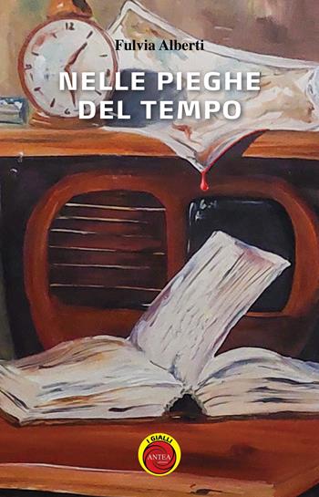 Nelle pieghe del tempo - Fulvia Alberti - Libro Antea Edizioni 2021 | Libraccio.it