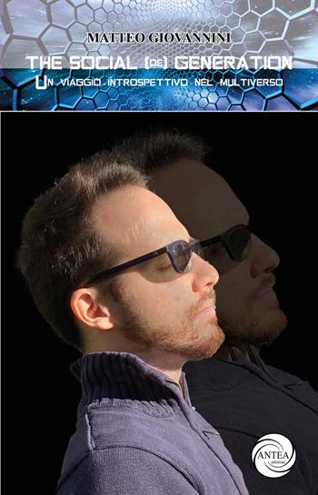 The social (de) Generation. Un viaggio introspettivo nel multiverso - Matteo Giovannini - Libro Antea Edizioni 2022, Vivere le storie | Libraccio.it