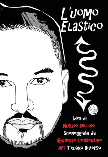 L'uomo elastico - Nunzio Bellino, Giuseppe Cossentino - Libro Antea Edizioni 2022 | Libraccio.it