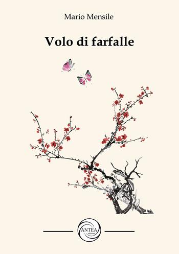 Volo di farfalle - Mario Mensile - Libro Antea Edizioni 2022 | Libraccio.it
