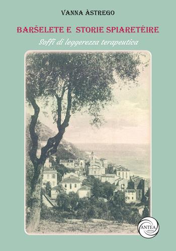 Barselete Spiarétéire. Soffi di leggerezza terapeutica - Vanna Giovanna Àstrego - Libro Antea Edizioni 2022 | Libraccio.it
