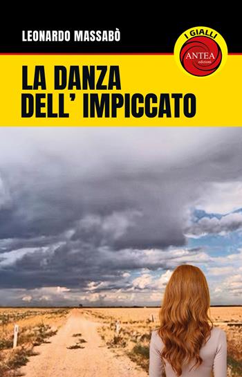 La danza dell'impiccato - Leonardo Massabò - Libro Antea Edizioni 2023, I gialli di Antea | Libraccio.it
