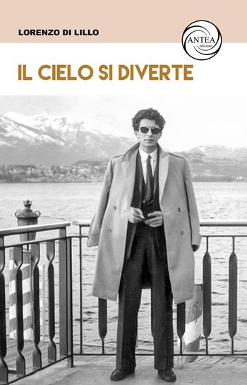 Il cielo si diverte - Lorenzo Di Lillo - Libro Antea Edizioni 2023, Vivere le storie | Libraccio.it