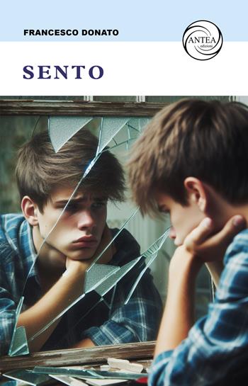 Sento - Francesco Donato - Libro Antea Edizioni 2024, Vivere le storie | Libraccio.it