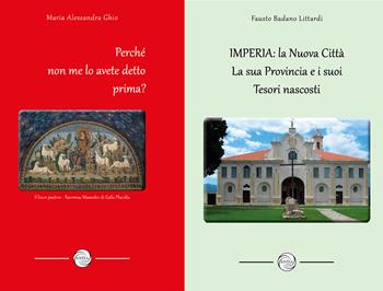 Imperia: la nuova città, la sua provincia e i suoi tesori nascosti. Perché non me lo avete detto prima? - Fausto Badano Littardi, Maria Alessandra Ghio - Libro Antea Edizioni 2024 | Libraccio.it