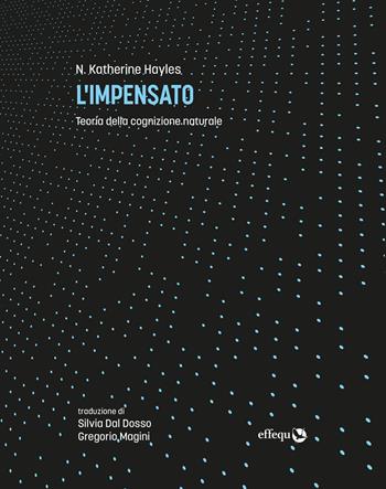 L'impensato. Teoria della cognizione naturale - Katherine N. Hayles - Libro effequ 2021, Saggi pop | Libraccio.it