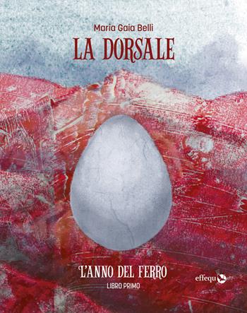 L'anno del ferro. La dorsale. Vol. 1 - Maria Gaia Belli - Libro effequ 2021, Rondini | Libraccio.it
