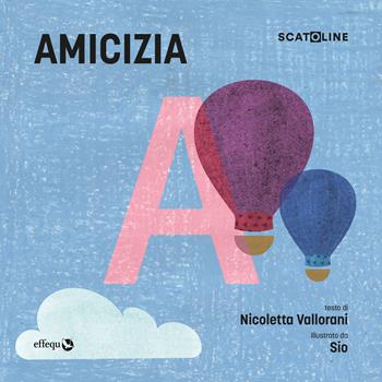 Amicizia - Nicoletta Vallorani - Libro effequ 2022, Scatoline | Libraccio.it