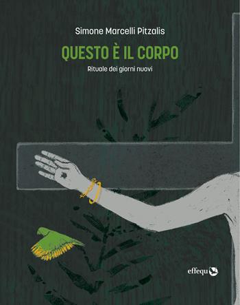 Questo è il corpo. Rituale dei giorni nuovi - Simone Marcelli Pitzalis - Libro effequ 2022, Rondini | Libraccio.it