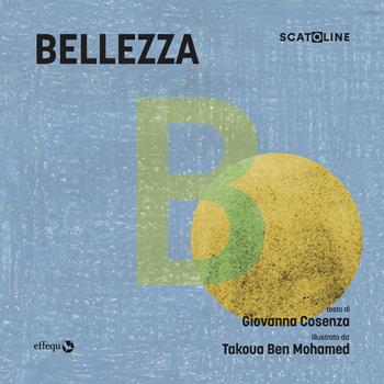 Bellezza. Ediz. a colori - Giovanna Cosenza - Libro effequ 2022, Scatoline | Libraccio.it