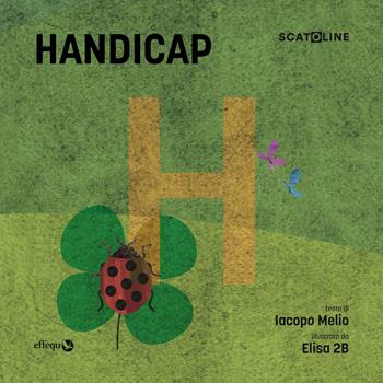 Handicap. Ediz. a colori - Iacopo Melio - Libro effequ 2022, Scatoline | Libraccio.it