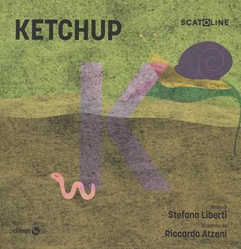 Ketchup. Ediz. a colori - Stefano Liberti, Rikatz - Libro effequ 2023, Scatoline | Libraccio.it