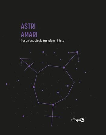 Astri Amari. Per un'astrologia transfemminista  - Libro effequ 2023, Saggi pop | Libraccio.it