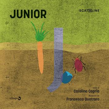 Junior. Ediz. a colori - Carolina Capria, Francesca Qu - Libro effequ 2023, Scatoline | Libraccio.it