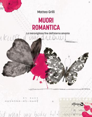 Muori romantica. La meravigliosa fine dell'eterno amante - Matteo Grilli - Libro effequ 2023, Rondini | Libraccio.it