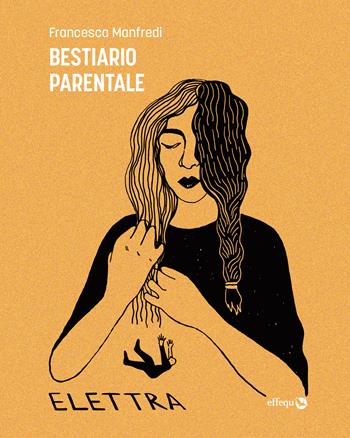 Bestiario parentale - Francesca Manfredi - Libro effequ 2023, Elettra | Libraccio.it