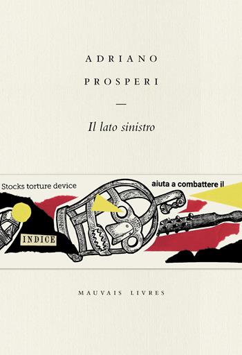 Il lato sinistro - Adriano Prosperi - Libro Mauvais Livres 2021 | Libraccio.it