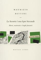 La lussuria è una lepre bisessuale. Mostri, marionette e luoghi fantastici