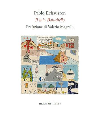 Il mio Baruchello - Pablo Echaurren - Libro Mauvais Livres 2025 | Libraccio.it