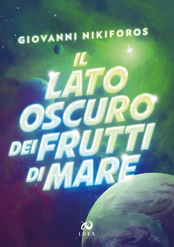 Il lato oscuro dei frutti di mare - Giovanni Nikiforos - Libro Immagina Di Essere Altro 2021 | Libraccio.it