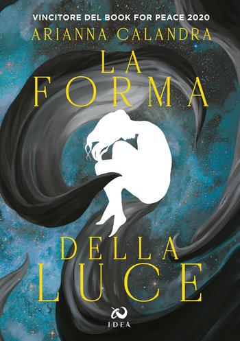 La forma della luce - Arianna Calandra - Libro Immagina Di Essere Altro 2022 | Libraccio.it