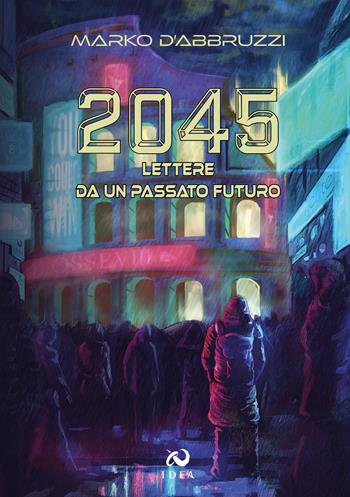 2045. Lettere da un passato futuro - Marko D'Abbruzzi - Libro Immagina Di Essere Altro 2022 | Libraccio.it