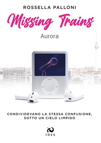 Missing trains. Aurora - Rossella Palloni - Libro Immagina Di Essere Altro 2022 | Libraccio.it