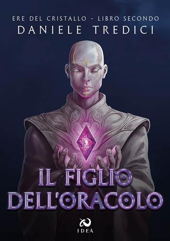 Il figlio dell'oracolo. Ere del cristallo. Vol. 2 - Daniele Tredici - Libro Immagina Di Essere Altro 2023 | Libraccio.it