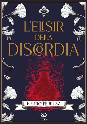 L'elisir della discordia - Pietro Ferruzzi - Libro Immagina Di Essere Altro 2024 | Libraccio.it