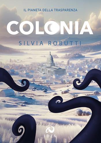 Colonia. Il pianeta della Trasparenza - Silvia Robutti - Libro Immagina Di Essere Altro 2024 | Libraccio.it