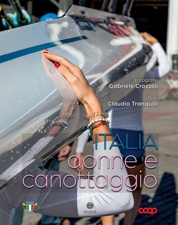 Italia, donne e canottaggio. Ediz. illustrata - Gabriele Crozzoli, Claudio Tranquilli - Libro Antilia 2022 | Libraccio.it